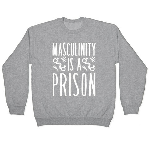 Masculinity Is A Prison White Print  Pullover