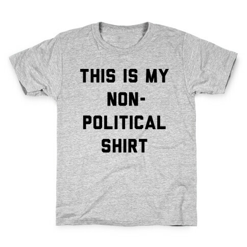 This Is My Non-Political Shirt  Kids T-Shirt