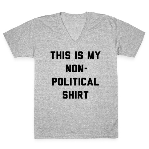 This Is My Non-Political Shirt  V-Neck Tee Shirt