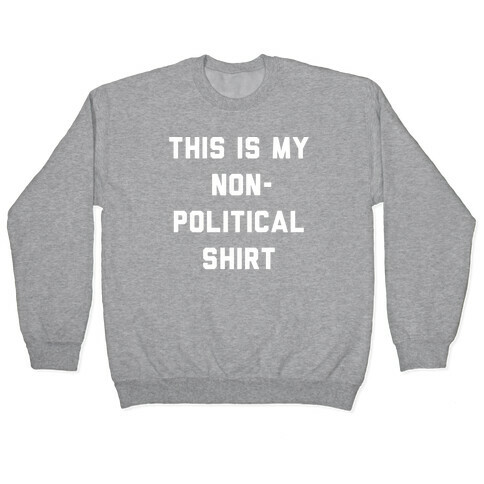 This Is My Non-Political Shirt White Print  Pullover