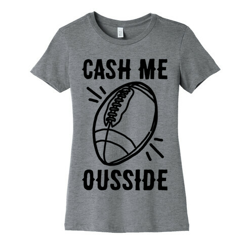 Cash Me Ousside Football Womens T-Shirt