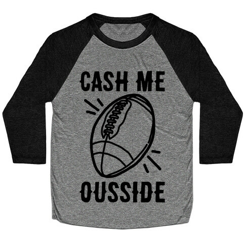 Cash Me Ousside Football Baseball Tee
