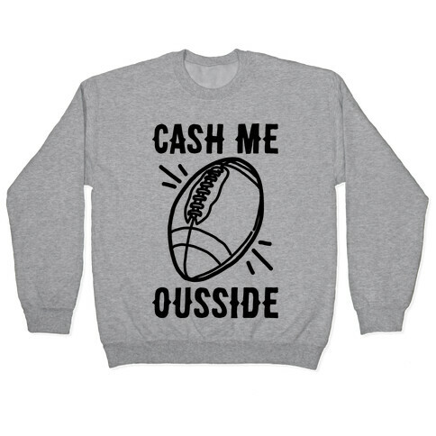 Cash Me Ousside Football Pullover