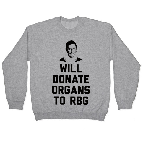 Will Donate Organs To RBG Pullover