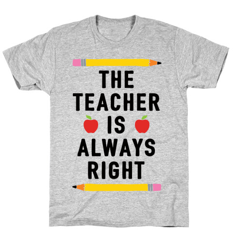 The Teacher Is Always Right T-Shirt