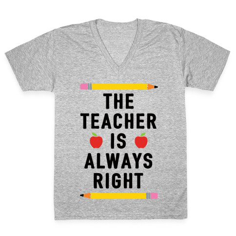 The Teacher Is Always Right V-Neck Tee Shirt