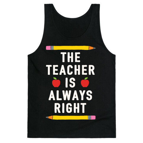 The Teacher Is Always Right Tank Top