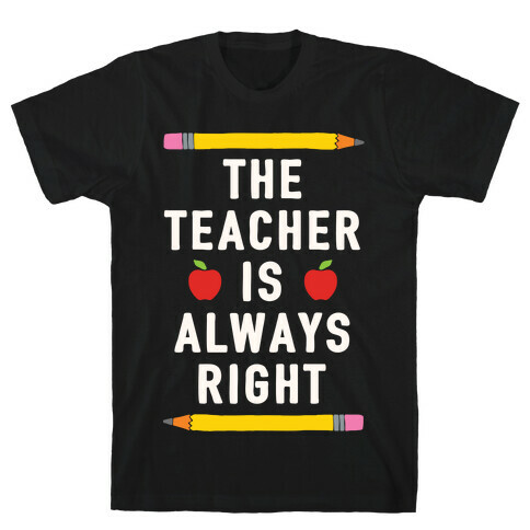 The Teacher Is Always Right T-Shirt