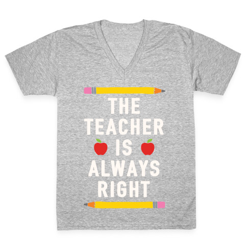The Teacher Is Always Right V-Neck Tee Shirt