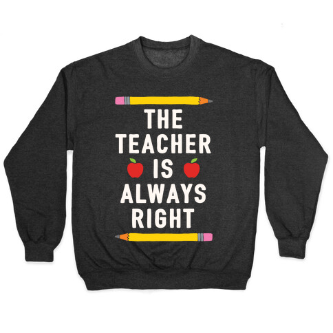 The Teacher Is Always Right Pullover