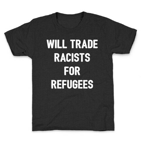 Will Trade Racists For Refugees Kids T-Shirt