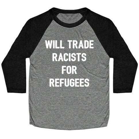 Will Trade Racists For Refugees Baseball Tee