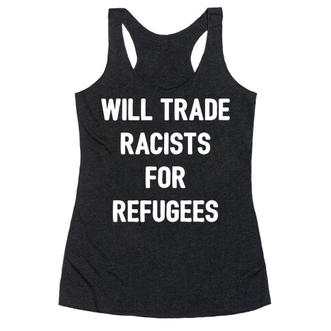 Will Trade Racists For Refugees Racerback Tank Top