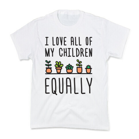 I Love All Of My Children Equally (Plants) Kids T-Shirt