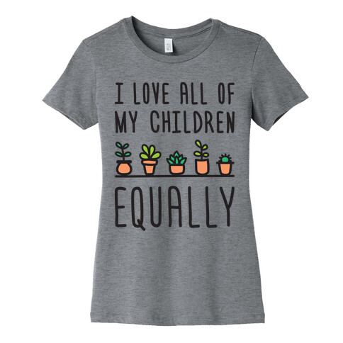I Love All Of My Children Equally (Plants) Womens T-Shirt