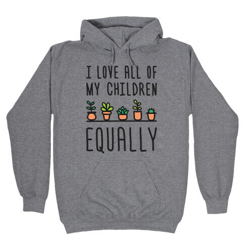I Love All Of My Children Equally (Plants) Hooded Sweatshirt