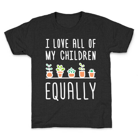 I Love All Of My Children Equally (Plants) Kids T-Shirt