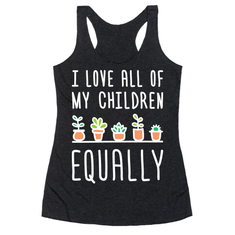 I Love All Of My Children Equally (Plants) Racerback Tank Top