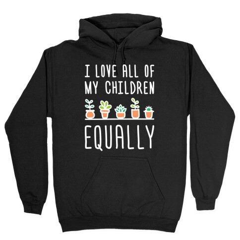 I Love All Of My Children Equally (Plants) Hooded Sweatshirt