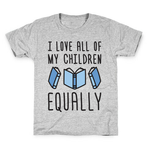 I Love All Of My Children Equally (Books) Kids T-Shirt