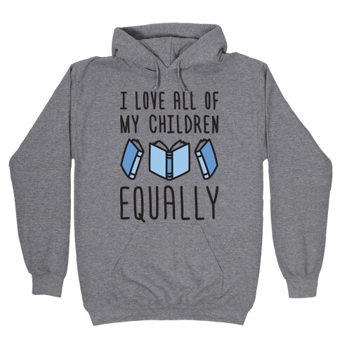 I Love All Of My Children Equally (Books) Hooded Sweatshirt