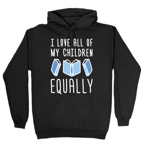I Love All Of My Children Equally (Books) Hooded Sweatshirt