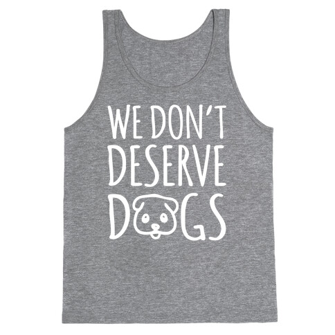 We Don't Deserve Dogs White Font Tank Top