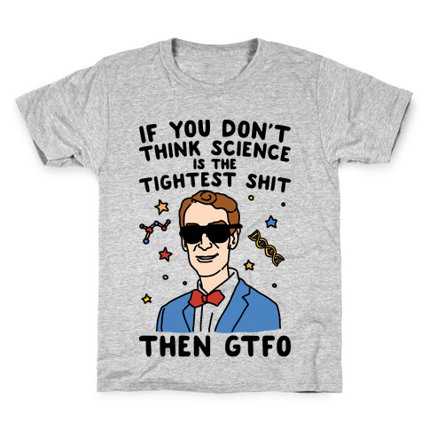 If You Don't Think Science Is The Tighest Shit Then Gtfo Kids T-Shirt