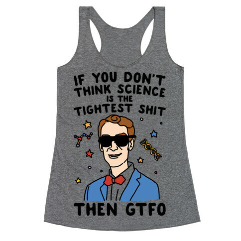 If You Don't Think Science Is The Tighest Shit Then Gtfo Racerback Tank Top