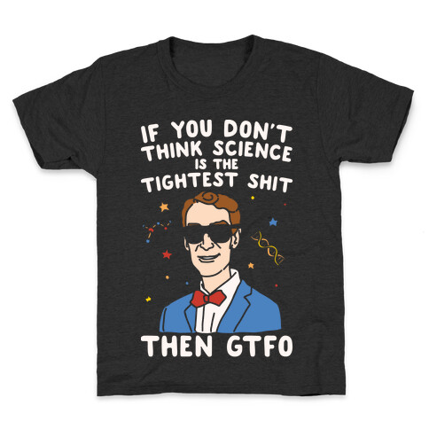 If You Don't Think Science Is The Tighest Shit Then Gtfo Kids T-Shirt