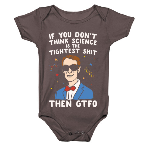 If You Don't Think Science Is The Tighest Shit Then Gtfo Baby One-Piece