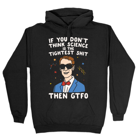 If You Don't Think Science Is The Tighest Shit Then Gtfo Hooded Sweatshirt
