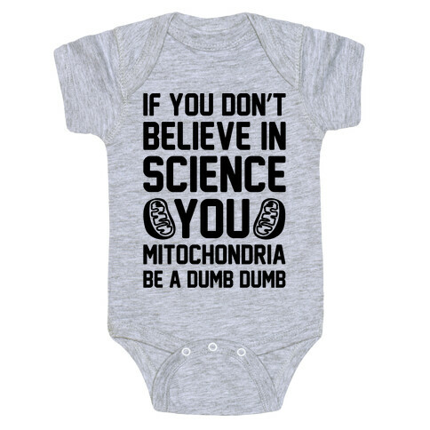If You Don't Believe In Science You Mitochondria Be A Dumb Dumb Baby One-Piece
