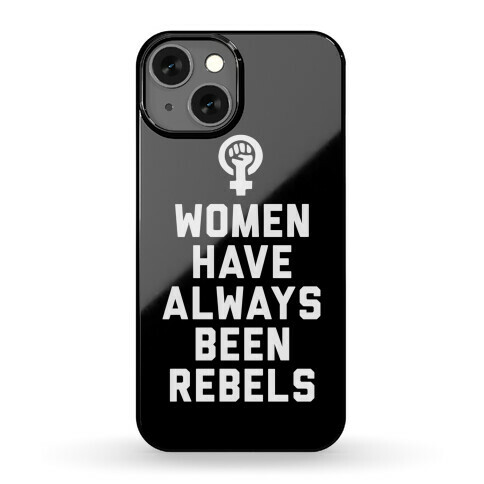 Women Have Always Been Rebels Phone Case