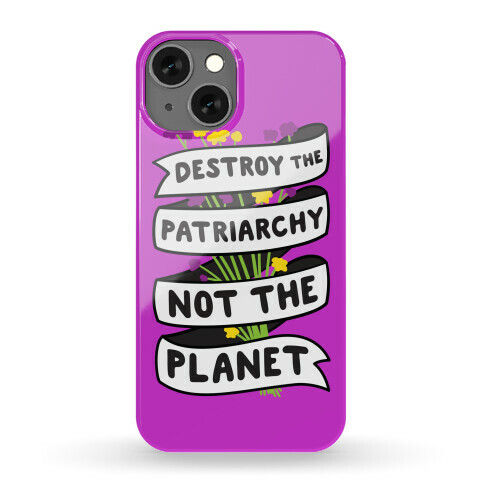 Destroy The Patriarchy Not The Planet Phone Case