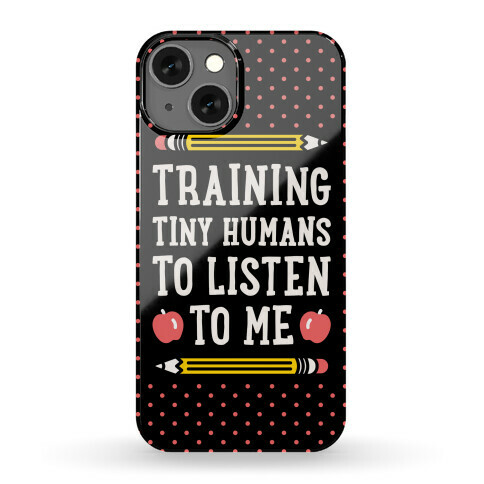 Training Tiny Humans To Listen To Me Phone Case