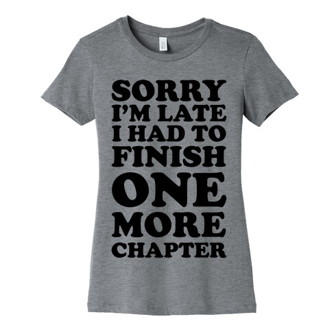 Sorry I'm Late I Had To Finish One More Chapter Womens T-Shirt