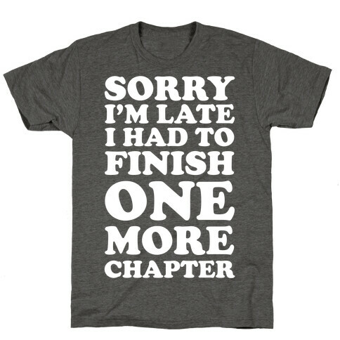 Sorry I'm Late I Had To Finish One More Chapter T-Shirt