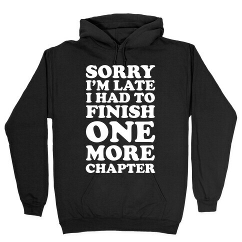 Sorry I'm Late I Had To Finish One More Chapter Hooded Sweatshirt