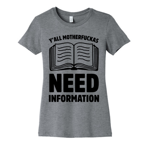 Y'all MotherF***as Need Information Womens T-Shirt
