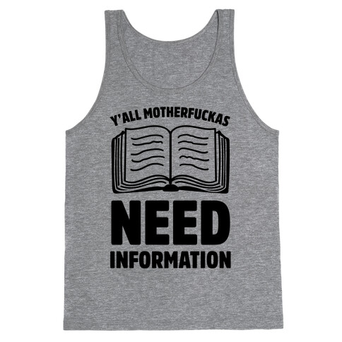 Y'all MotherF***as Need Information Tank Top