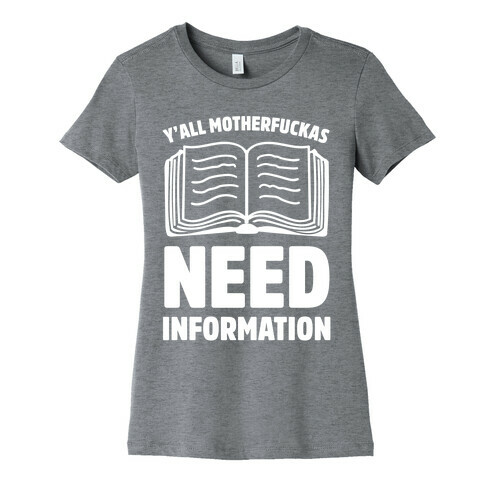 Y'all MotherF***as Need Information Womens T-Shirt