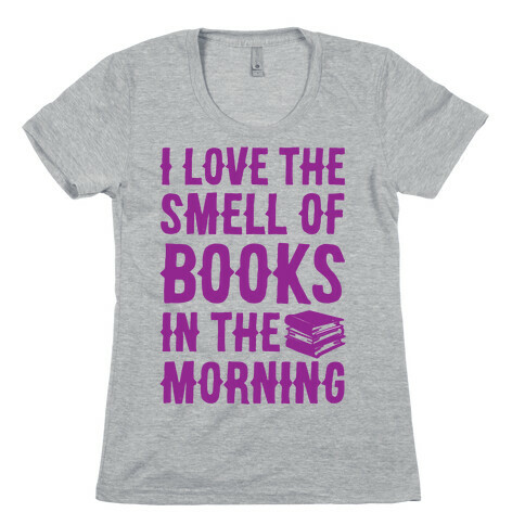 I Love The Smell Of Books In The Morning Womens T-Shirt