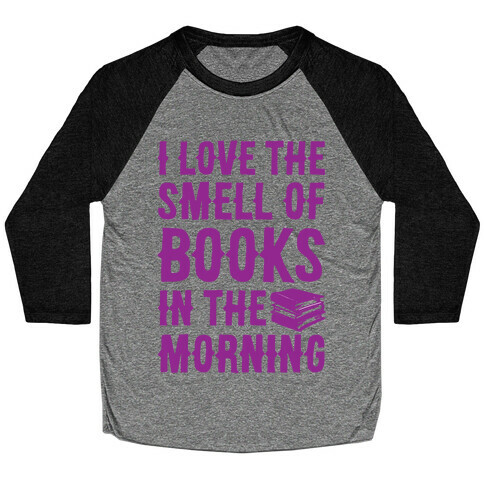 I Love The Smell Of Books In The Morning Baseball Tee