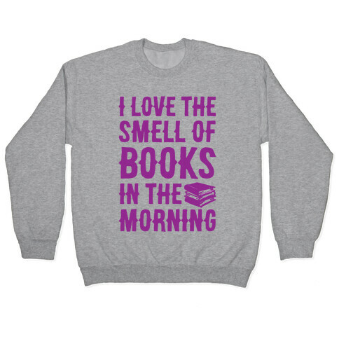 I Love The Smell Of Books In The Morning Pullover