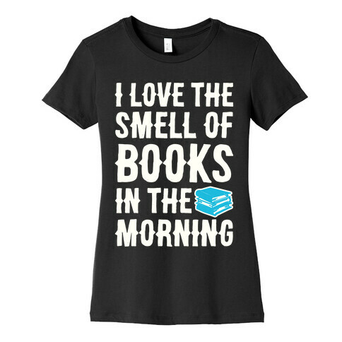 I Love The Smell Of Books In The Morning Womens T-Shirt