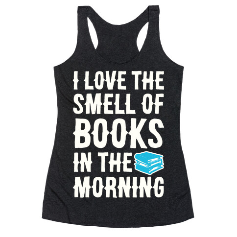 I Love The Smell Of Books In The Morning Racerback Tank Top