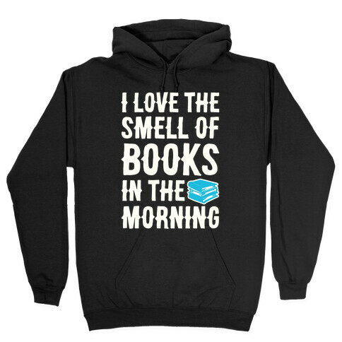 I Love The Smell Of Books In The Morning Hooded Sweatshirt