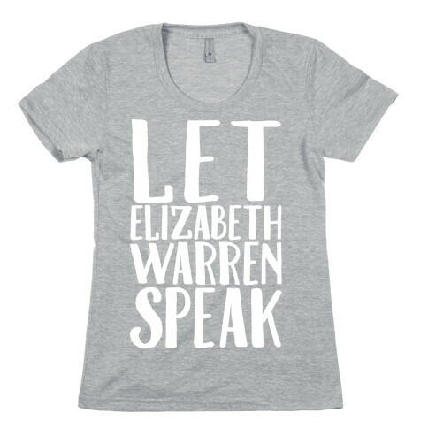 Let Elizabeth Warren Speak White Print  Womens T-Shirt