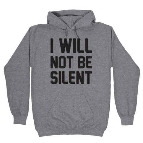 I Will Not Be Silent Hooded Sweatshirt